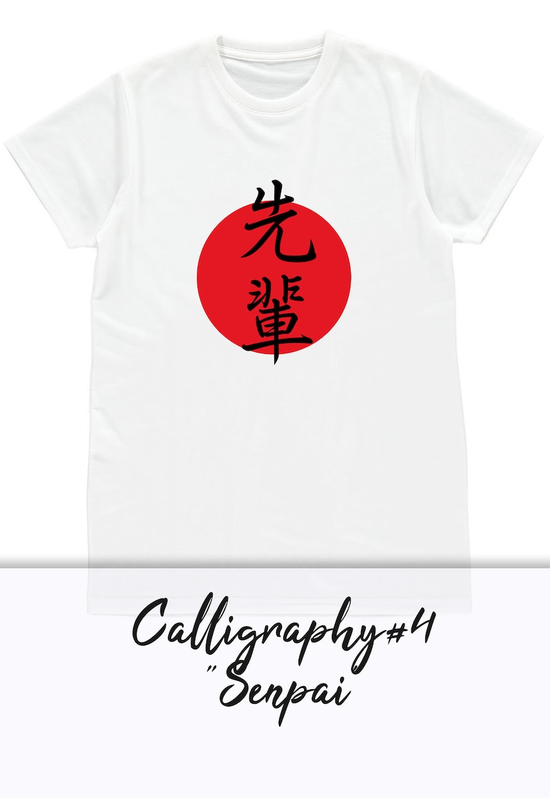 May include: White t-shirt with a red circle and black Japanese calligraphy that says "Senpai". The text "Calligraphy #4" is written below the image.