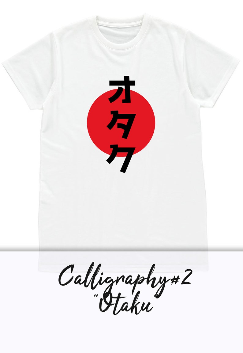 May include: White t-shirt with a red circle and black Japanese calligraphy that says "Otaku" in English. The text "Calligraphy #2" is written below the image.