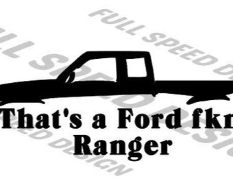 May include: Black and white silhouette of a Ford Ranger pickup truck with the text "That's a Ford fkn' Ranger".