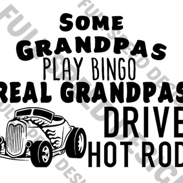 Some Grandpas Play Bingo Real Grandpas Drive Hot Rods - SVG File - PNG File - Digital File - Cricut Cut File