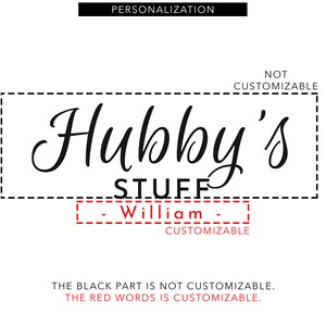 May include: A white graphic with the text "Hubby's STUFF" in a black, elegant script. Below, the word "William" is in red, indicating it's customizable. The top reads "PERSONALIZATION".