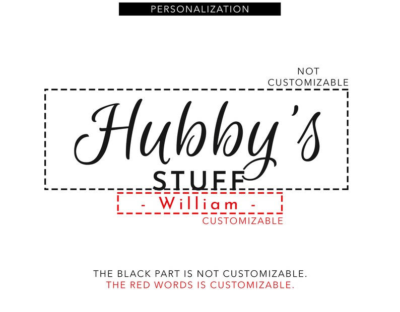 May include: A white graphic with the text "Hubby's STUFF" in a black, elegant script. Below, the word "William" is in red, indicating it's customizable. The top reads "PERSONALIZATION".