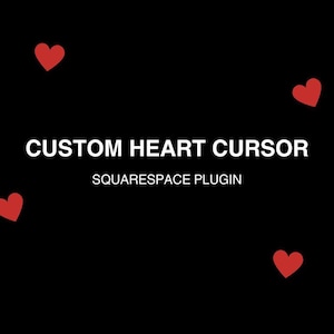 May include: A black background with the text "CUSTOM HEART CURSOR" in white and "SQUARESPACE PLUGIN" in white below it. Four red hearts are scattered around the text.