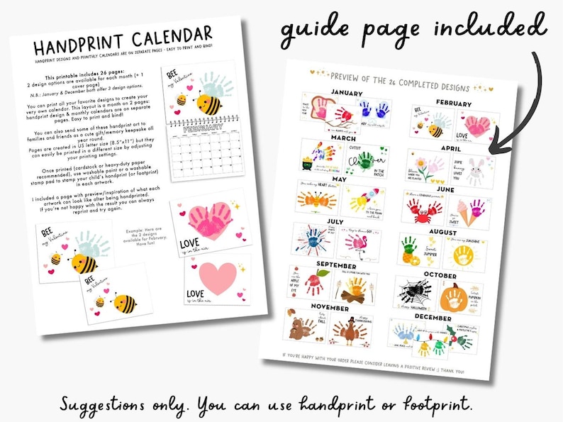 May include: Printable handprint calendar with 26 designs. Includes a guide page with examples of completed designs for each month, using handprints and footprints. The calendar features bee and heart designs, perfect for creating a personalized keepsake.