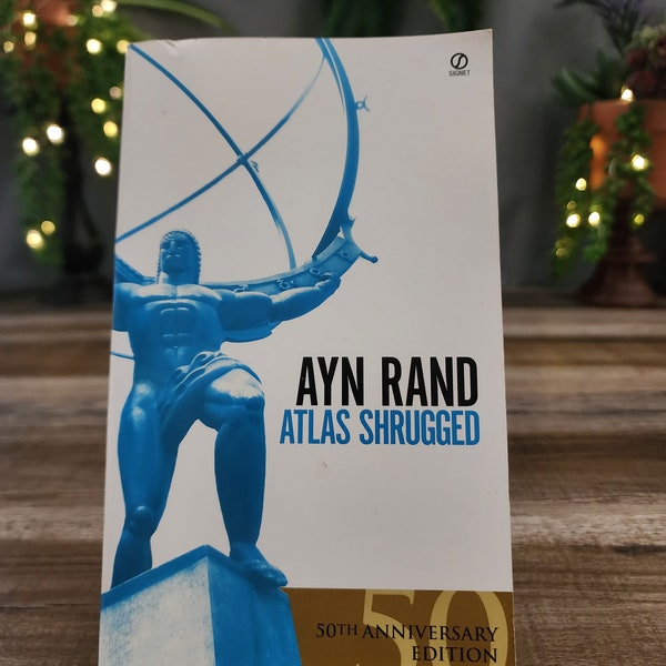 Atlas Shrugged by Ayn Rand, 50th Anniversary, Objectivism, Reason, Property Rights, Individualism and Capitalism, Depicts a Dystopian U.S.