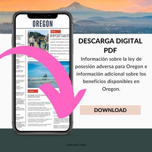 May include: A pink arrow points to a smartphone screen displaying a digital download button for a PDF document. The document contains information about adverse possession laws in Oregon and available benefits. The text on the screen reads "Descarga Digital PDF" and "Casas para Todos".