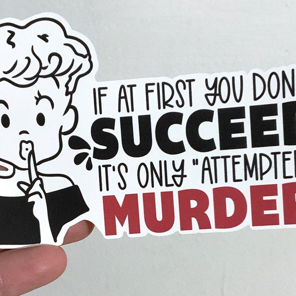 Murder Vinyl Sticker ,  Sarcastic , Funny , Dark Humor , Classic , Adults , Friends , Gift