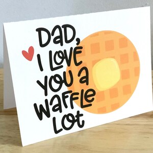Dad Love  Fathers Day Card , Blank inside , Printed , Waffle , Heart , Kids, Butter , Food , Puns , Family