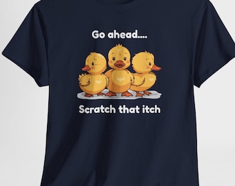 Funny Duck Shirt, "Go Ahead, Scratch That Itch" Baby Ducks Tee