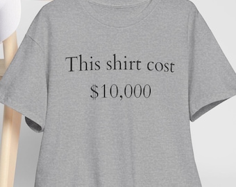 This shirt cost 10,000 T-Shirt, Money Humor Shirt