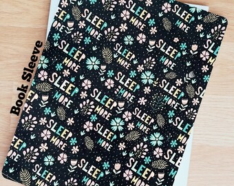 Sleep More,  flowers, greenery- Book Sleeve, Kindle sleeve, Oasis