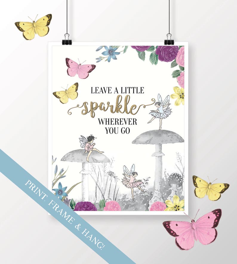 May include: A white printable art print with a gold glitter quote that says "Leave a little sparkle wherever you go". The quote is surrounded by a floral border and illustrations of fairies on mushrooms.