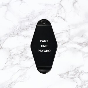 Part Time Psycho Funny Gift Keychain.Key Tag.Key Ring.Stocking Stuffer.Inspirational gift.Motivational Gift.Chase your dreams Gift for Her