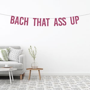 Bach That Ass Up Banner / Bachelorette / Glitter Banner / Event Banner / Party / Bride / Sign