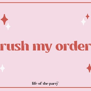 May include: Pink background with the text "rush my order" in bold red letters. The text "life of the party" is in black letters with a small umbrella icon. There are white and red stars scattered around the text.