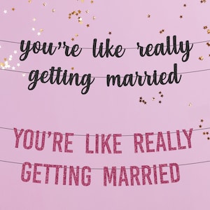 You&#39;re Like Really Getting Married Banner / Bachelorette / Mean Girls / Customized / Glitter Banner / Bride / Sign / Decor / Script / Block