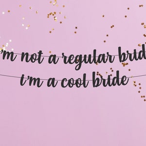 I'm Not A Regular Bride I'm A Cool Bride Banner SCRIPT / Bachelorette / Mean Girls / Customized / Glitter Banner / Party / Bride / Sign