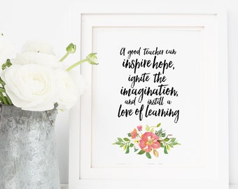 A Good Teacher Can Inspire Hope Print Teacher Printable Wall Art Print Teacher Gift Flowers Printable Classroom Decor Love of Learning Quote