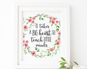 It Takes a Big Heart To Teach Little Minds Print Teacher Printable Wall Art Print Teacher Gift Flowers Printable Classroom Decor Quote Teach