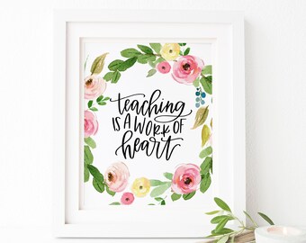 Teaching is a Work of Heart Print Teacher Printable Teaching Wall Art Print Teacher Gift Watercolor Flowers Printable Wall Art Decor Quote
