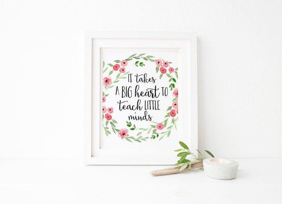 It Takes a Big Heart To Teach Little Minds Print Teacher Printable Wall Art Print Teacher Gift Flowers Printable Classroom Decor Quote Teach