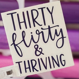 Thirty, Flirty and Thriving Decal/30th birthday Decals/Dirty Thirty Birthday