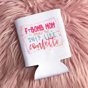 F bomb mom/Sprinkle like confetti/Sassy Summer/Can Cooler