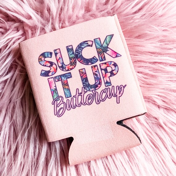 Suck it up Buttercup/Sassy Summer/Can Cooler