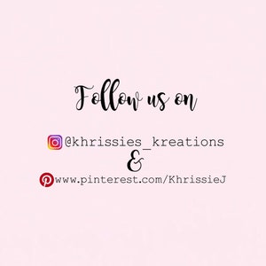 May include: Follow us on Instagram @khrissies_kreations & Pinterest www.pinterest.com/KhrissieJ