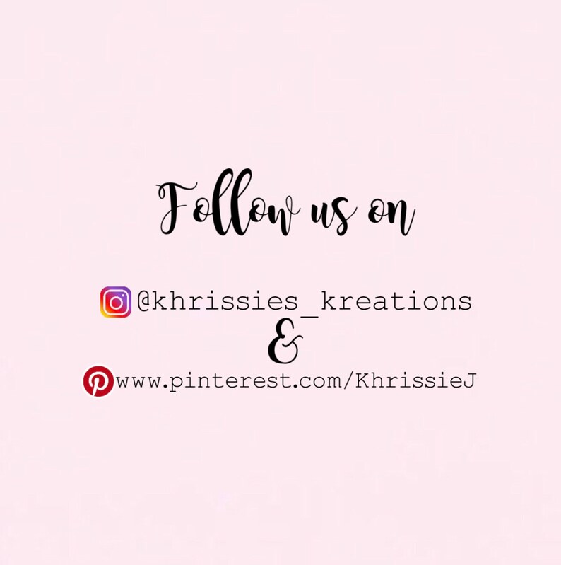 May include: Follow us on Instagram @khrissies_kreations & Pinterest www.pinterest.com/KhrissieJ