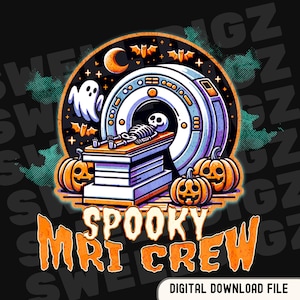 May include: A Halloween-themed graphic featuring a skeleton undergoing an MRI scan. The design includes a ghost, bats, pumpkins, and the words "Spooky MRI Crew" in orange. The image is a digital download file.