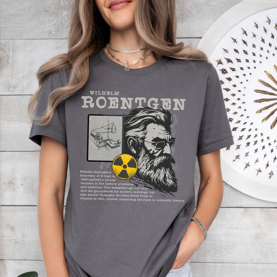 Wilhelm Roentgen Tshirt Xray Shirt Xray Tech Grad Gift Radiology