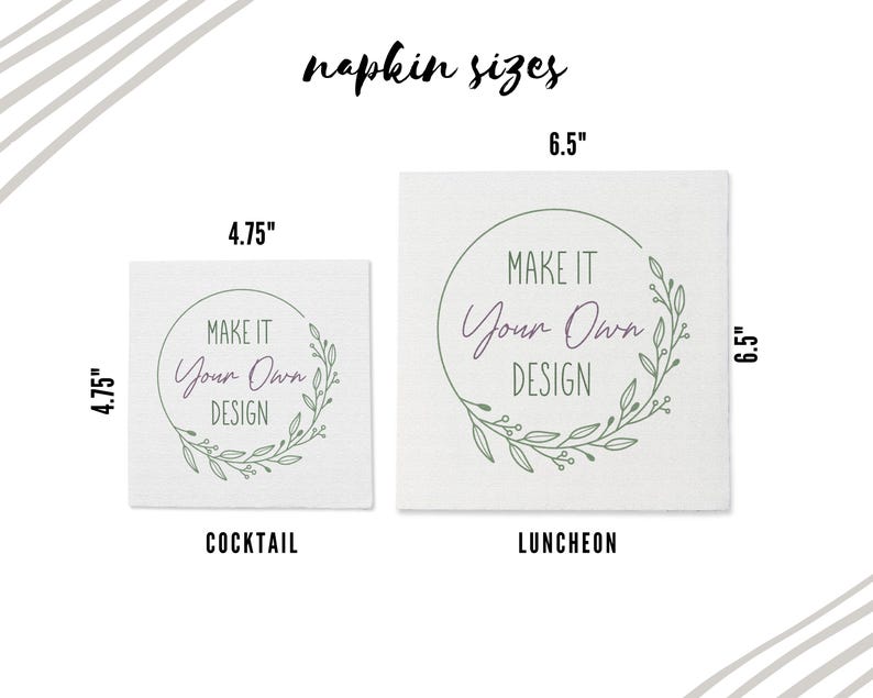 Napkin Sizes - 4.75" X 4.75" Cocktail - 6.5" X 6.5" Luncheon