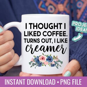 Ho pensato che mi piaceva il caffè si scopre che mi piace Creamer PNG Sublimation Design Scaricare Clipart Digital