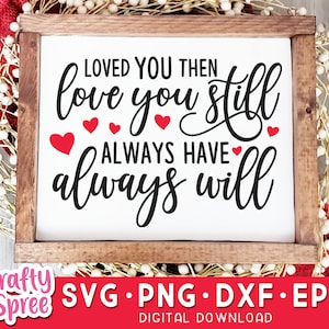 Loved You Then Love You Still Always Have Always Will Valentine&#39;s SVG PNG DXF Cut File Instant Download File Sublimation Hearts, Love