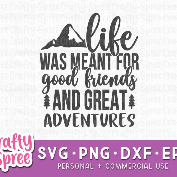 Life Was Meant For Good Friends and Great Adventures SVG - Camping Svg - Camping Sign Svg - Camping Bucket Svg - Camping Quotes Svg - RV Svg