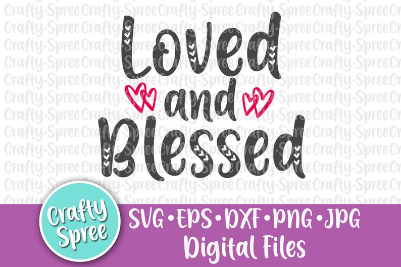 Loved And Blessed Love Heart Valentine S Day Svg Png Dxf Sublimation Cut File Instant Download File