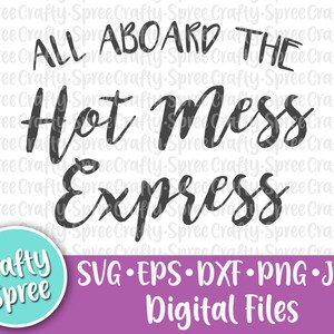 All Aboard The Hot Mess Express SVG PNG DXF Cut File Instant Download File