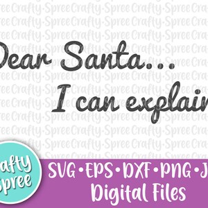 Dear Santa I Can Explain SVG PNG DXF Cut File Instant Download File