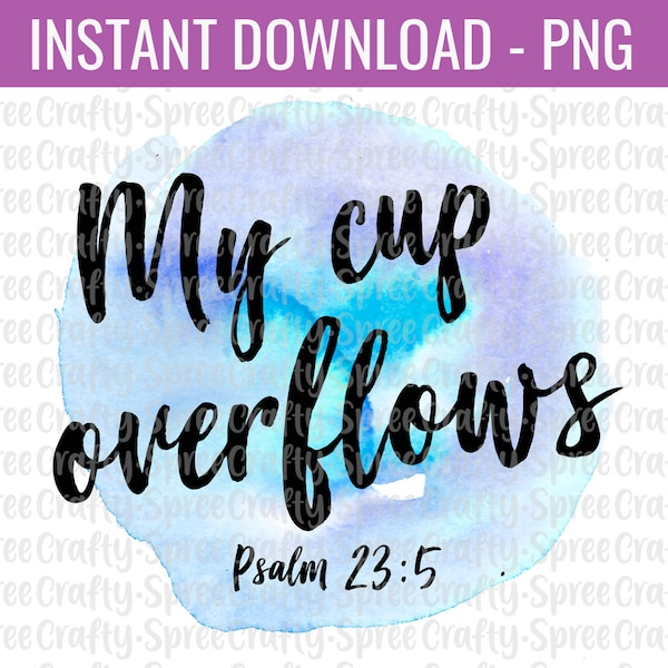 My Cup Overflows Bible Verse PNG Instant Download File Sublimation DTG