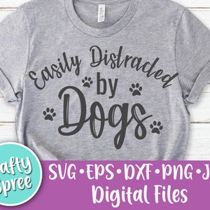 Easily Distracted By Dogs SVG PNG DXF Cut File Instant Download File Sublimation