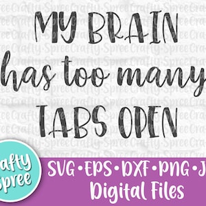 My Brain Has Too Many Tabs Open SVG PNG DXF Cut File Instant Download File
