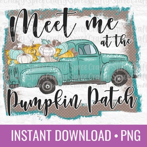 May include: A teal blue vintage pickup truck with a white wooden bed filled with pumpkins. The truck is driving towards the text "Meet me at the Pumpkin Patch" in black script on a brown and white background.