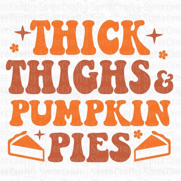 Thick Thighs and Pumpkin Pies SVG - Fall Svg Files - Fall Svgs - Fall Quotes Svg - Thanksgiving Svg - Fall Shirt Svg - Funny Fall Svg