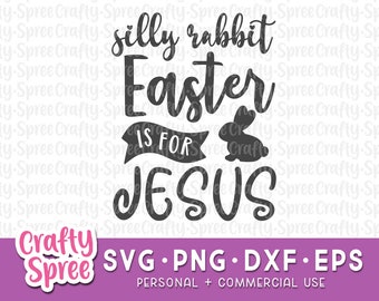 Silly Rabbit Easter Is For Jesus SVG - Easter Svg for Kids - Easter Svg Files - Easter Shirt Svg - Easter Saying Svg - Jesus Svg - Bunny Svg