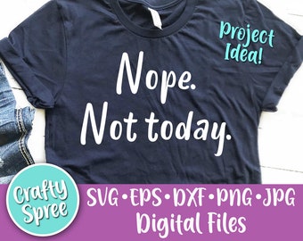 Nope Not Today Funny SVG PNG DXF Cut File Instant Download File