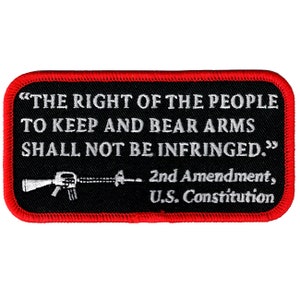 May include: Black embroidered patch with white text that reads "THE RIGHT OF THE PEOPLE TO KEEP AND BEAR ARMS SHALL NOT BE INFRINGED."  The patch also features a white silhouette of a rifle and the text "2nd Amendment, U.S. Constitution".