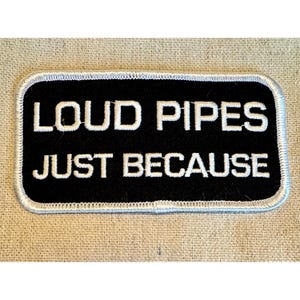 Loud Pipes Just Because Biker Patch - Embroidered Motorcycle Applique