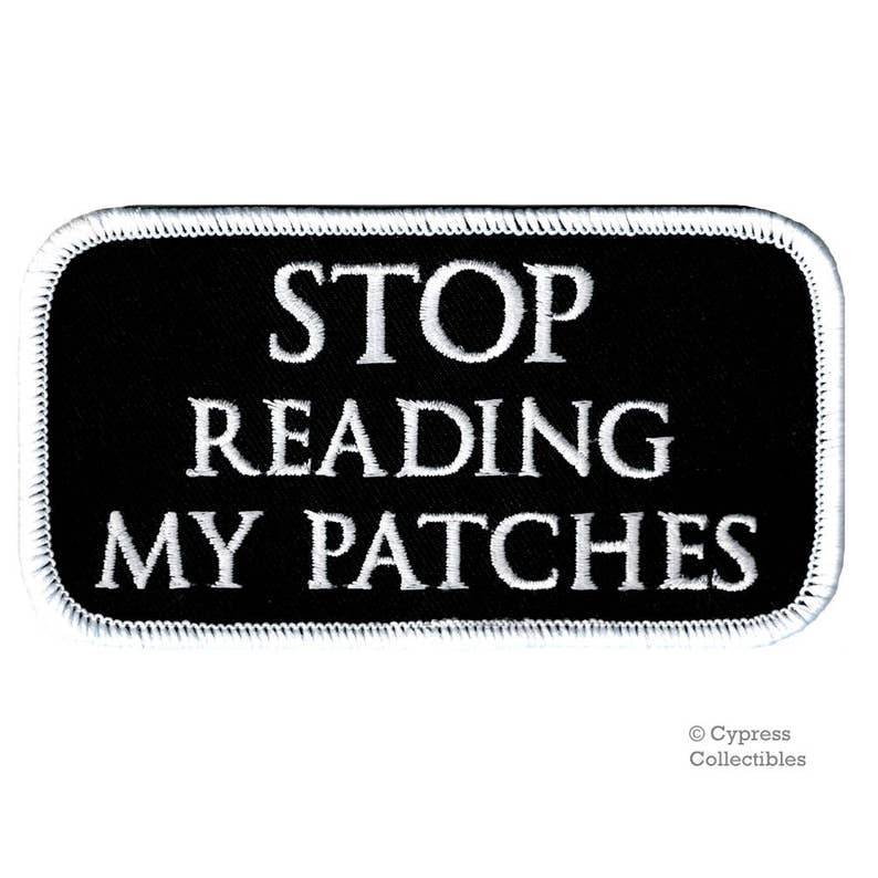STOP READING My PATCHES iron-on embroidered nametag motorcycle emblem saying funny humor