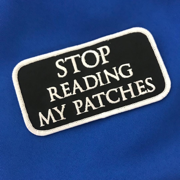 STOP READING My PATCHES iron-on embroidered applique nametag motorcycle emblem saying funny humor